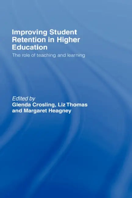 Improving Student Retention in Higher Education (English, Glenda Crosling | Liz Thomas | Margaret Heagney)