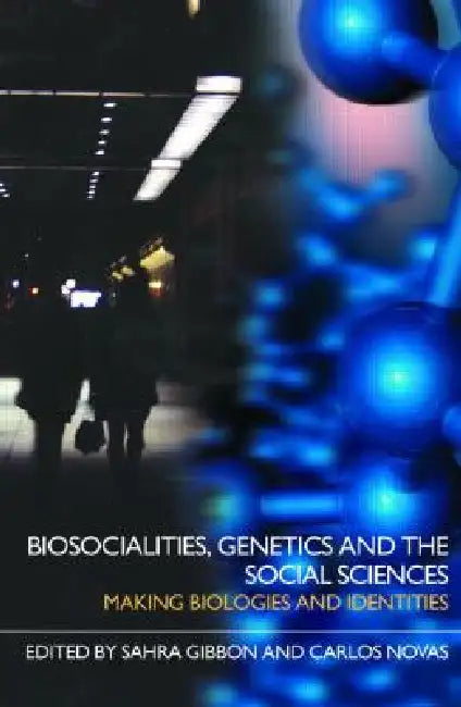 Biosocialities, Genetics and the Social Sciences (English, Sahra Gibbon | Carlos Novas)