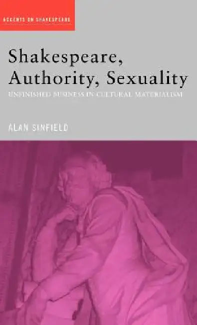 Shakespeare, Authority, Sexuality (English, Alan Sinfield)