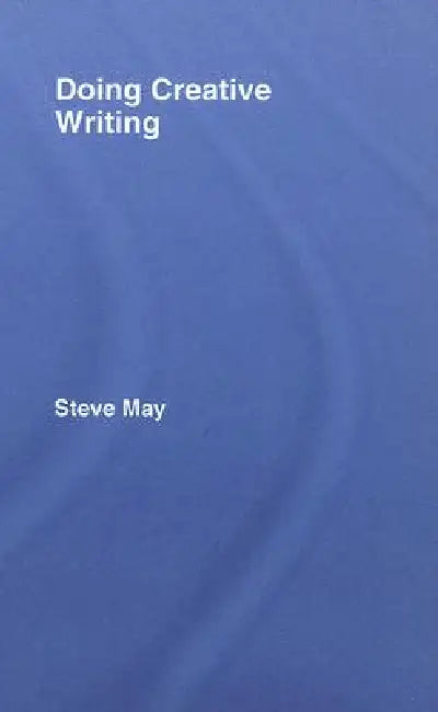 Doing Creative Writing (English, Steve May)