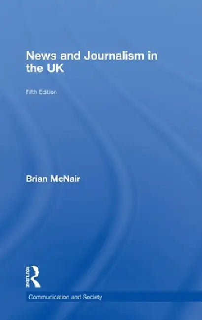 News and Journalism in the UK (English, Brian Mcnair)