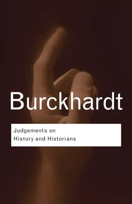 Judgements on History and Historians (English, Jacob Burckhardt)