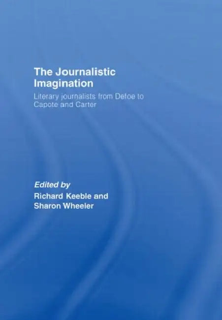 The Journalistic Imagination (English, Richard Keeble)