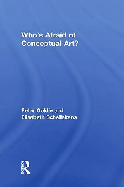 Who'S Afraid Of Conceptual Art? (English, Peter Goldie | Elisabeth Schellekens)