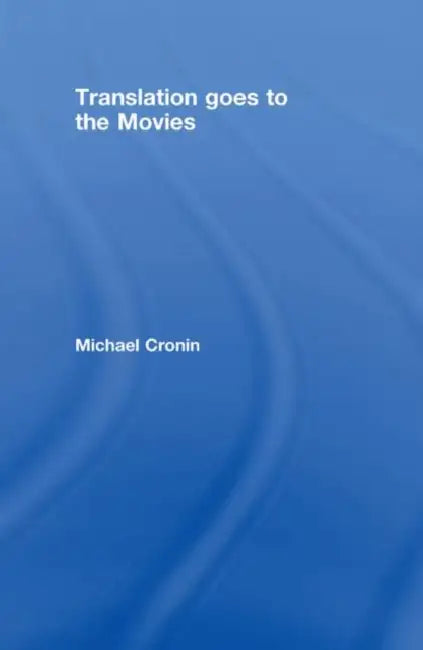 Translation goes to the Movies (English, Michael Cronin)