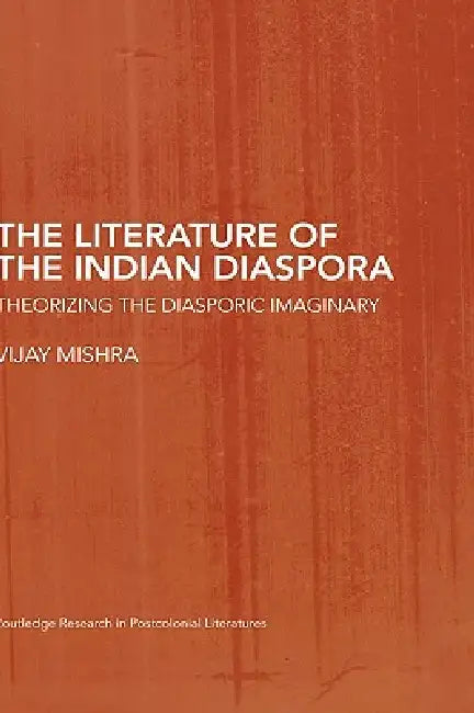 The Literature of the Indian Diaspora (English, Vijay Mishra)