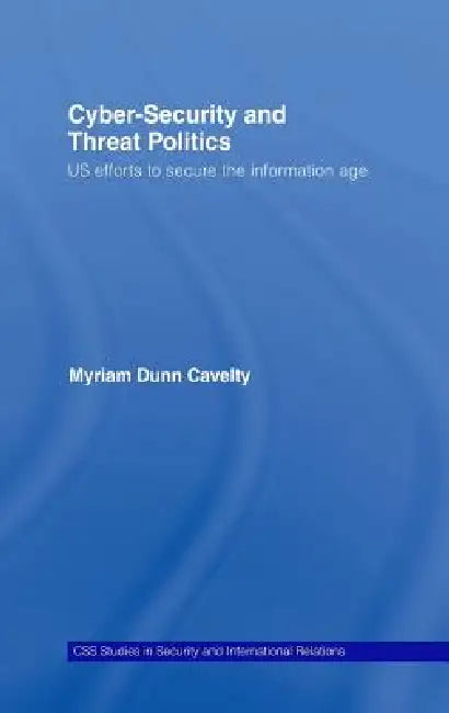Cyber-Security and Threat Politics (English, Myriam Dunn Cavelty)