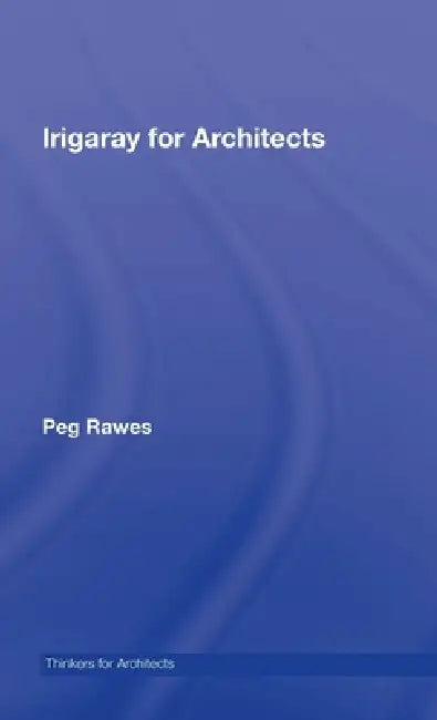 Irigaray for Architects (English, Peg Rawes)