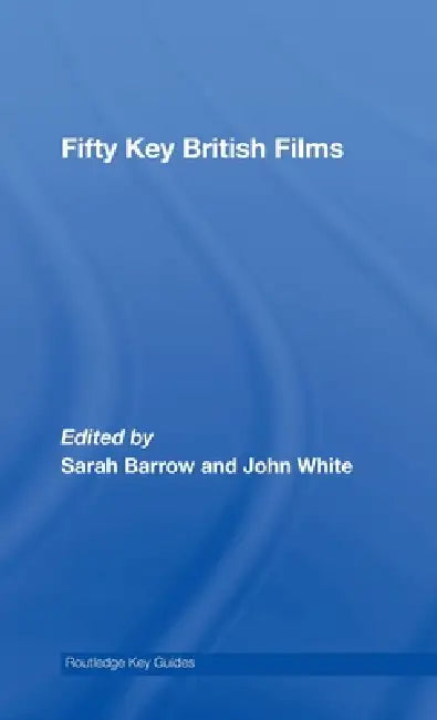 Fifty Key British Films (English, Sarah Barrow | John White)
