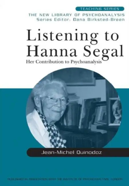 Listening to Hanna Segal (English, Jean-Michel Quinodoz | David Alcorn)
