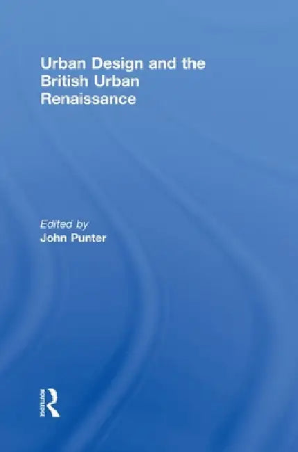Urban Design And The British Urban Renaissance (English, John Punter)