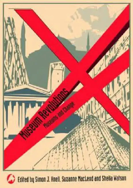 Museum Revolutions (English, Simon Knell | Suzanne Macleod | Sheila Watson)