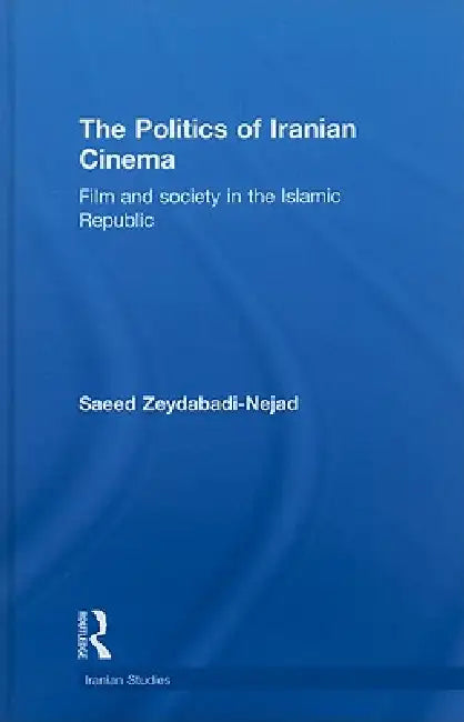 The Politics of Iranian Cinema (English, Saeed Zeydabadi-Nejad)