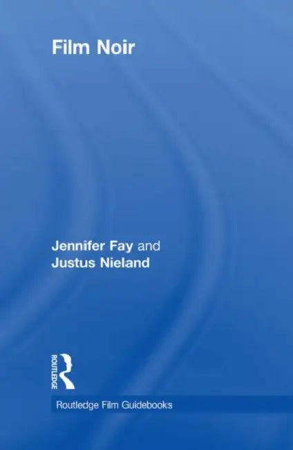 Film Noir (English, Jennifer Fay | Justus Nieland)