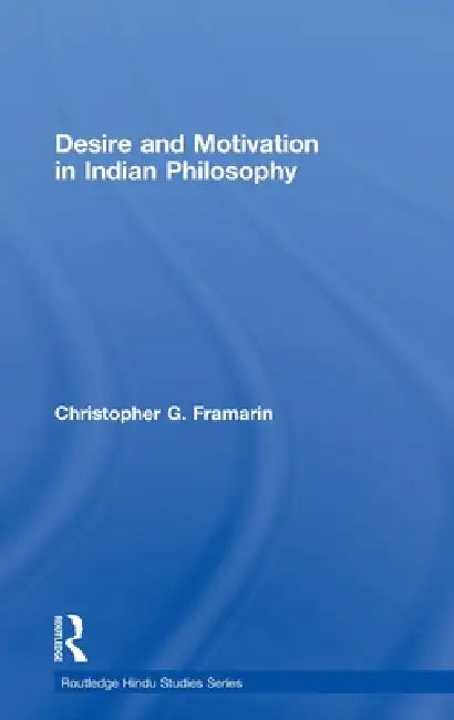 Desire and Motivation in Indian Philosophy (English, Christopher G. Framarin)