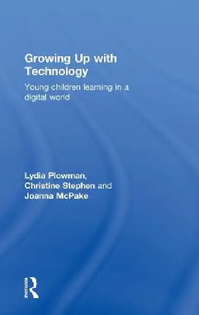Growing Up With Technology (English, Lydia Plowman | Christine Stephen | Joanna Mcpake)