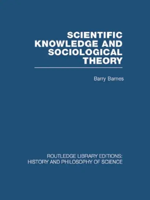 Scientific Knowledge and Sociological Theory (English, Barry Barnes)