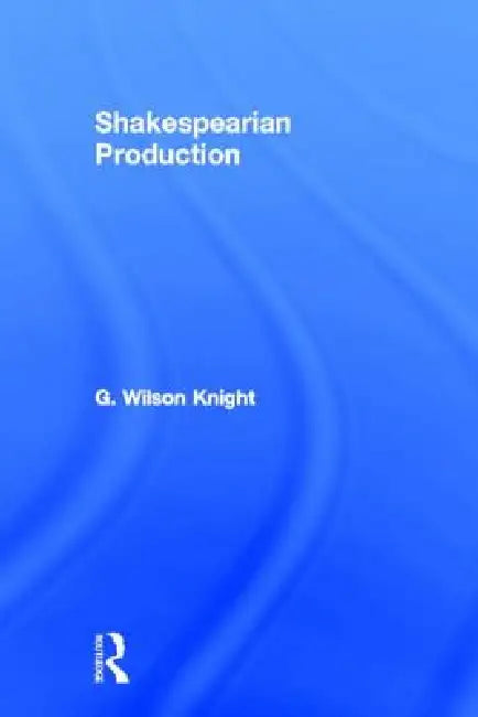 Shakespearian Production (English, G. Wilson Knight)