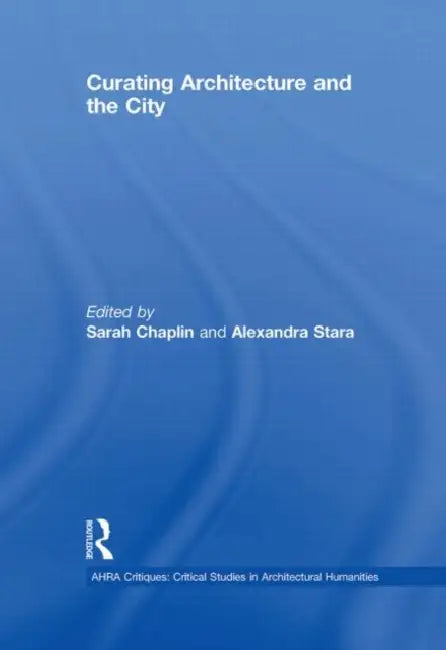 Curating Architecture and the City (English, Sarah Chaplin)