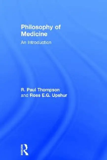 Philosophy of Medicine (English, R. Paul Thompson | Ross Upshur)