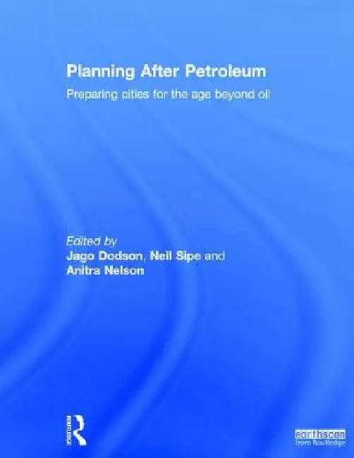 Planning After Petroleum (English, Jago Dodson | Neil Sipe | Anitra Nelson)