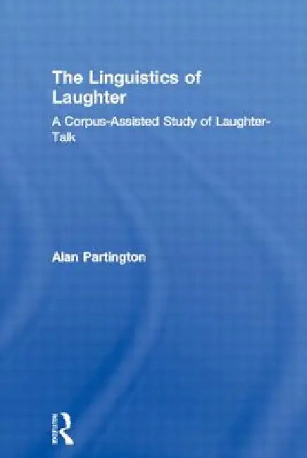 The Linguistics of Laughter (English, Alan Partington)