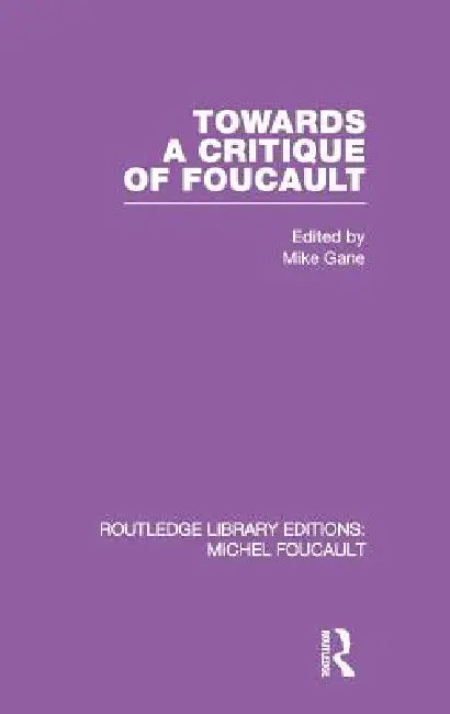 Towards a Critique of Foucault (English, Mike Gane)