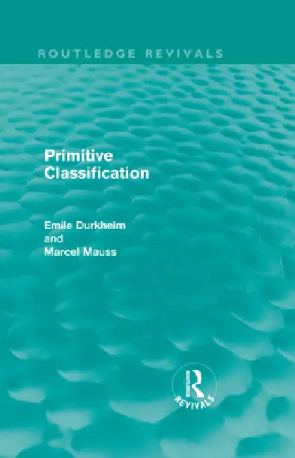 Primitive Classification (Routledge Revivals) (English, Emile Durkheim | Marcel Mauss)
