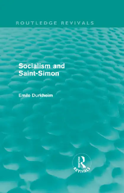 Socialism and Saint-Simon (Routledge Revivals) (English, Emile Durkheim)