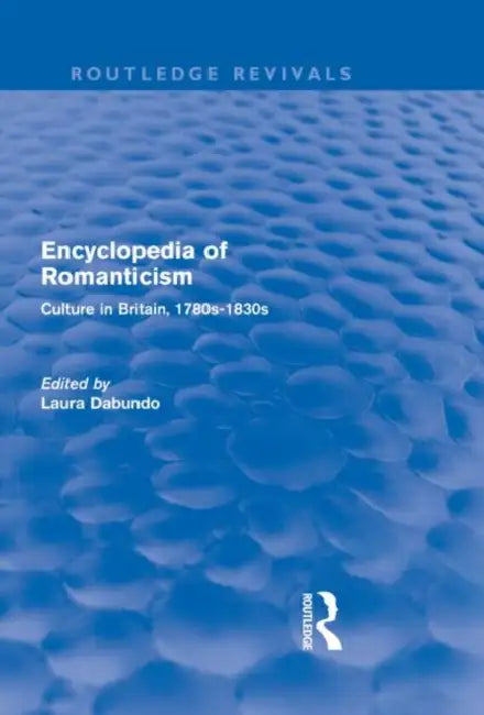 Encyclopedia of Romanticism (Routledge Revivals) (English, Laura Dabundo)