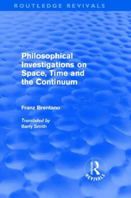 Philosophical Investigations on Time, Space and the Continuum (Routledge Revivals) (English, Franz Brentano)