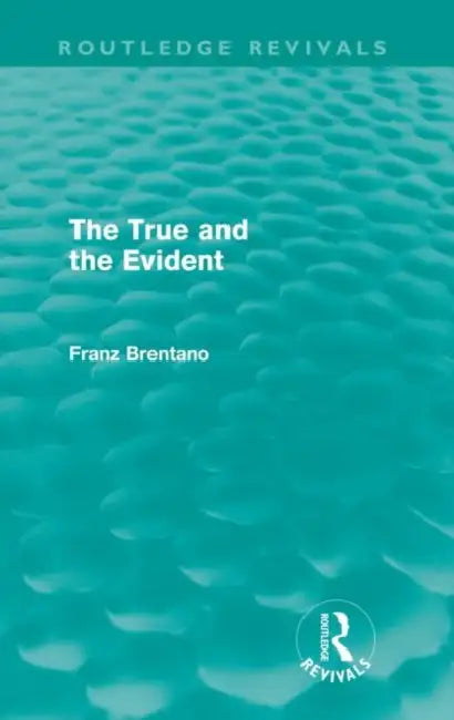 The True and the Evident (Routledge Revivals) (English, Brentano Franz)