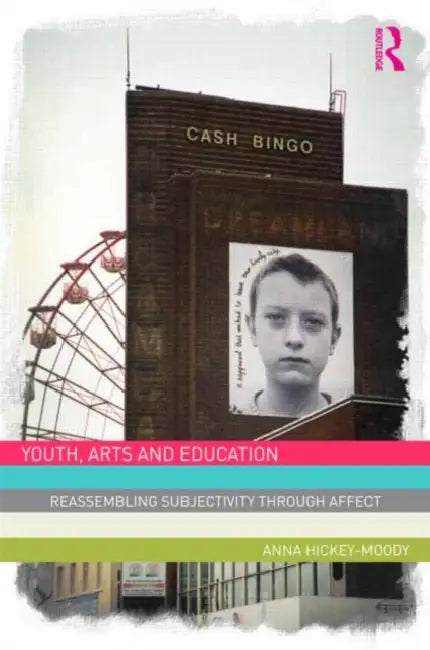 Youth, Arts, And Education (English, Anna Hickey-Moody)