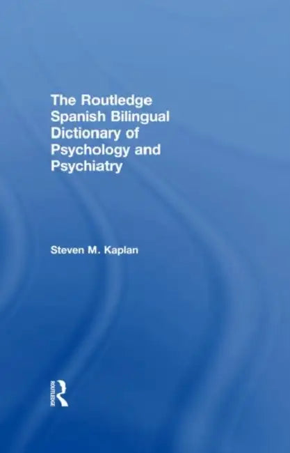 The Routledge Spanish Bilingual Dictionary of Psychology and Psychiatry (English, Steven Kaplan)