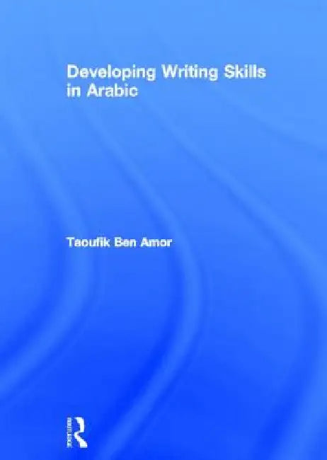 Developing Writing Skills in Arabic (English, Taoufik Ben Amor)