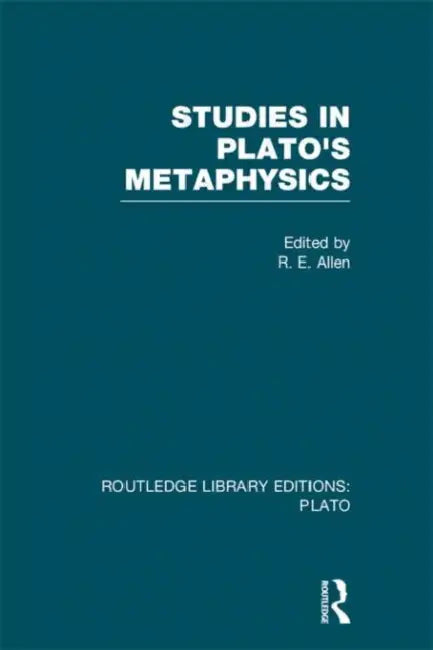 Studies in Plato's Metaphysics (RLE (English, R. E. Allen)