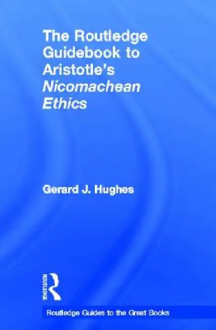 The Routledge Guidebook to Aristotle's Nicomachean Ethics (English, Gerard J. Hughes)
