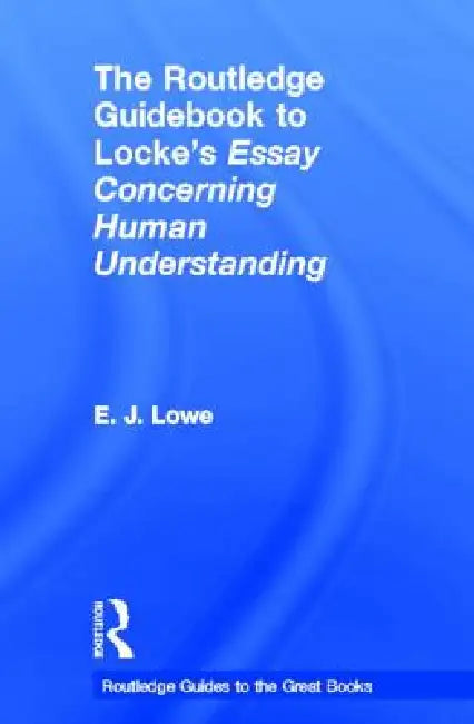The Routledge Guidebook to Locke's Essay Concerning Human Understanding (English, E. J. Lowe)