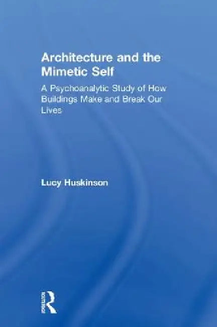 Architecture and the Mimetic Self (English, Lucy Huskinson)