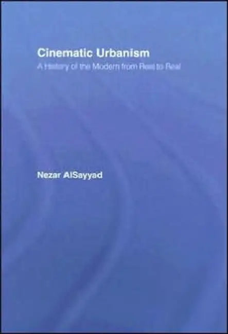 Cinematic Urbanism (English, Nezar Alsayyad)