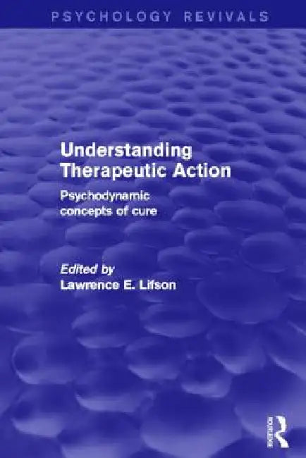 Understanding Therapeutic Action (Psychology Revivals) (English, Lawrence Lifson)