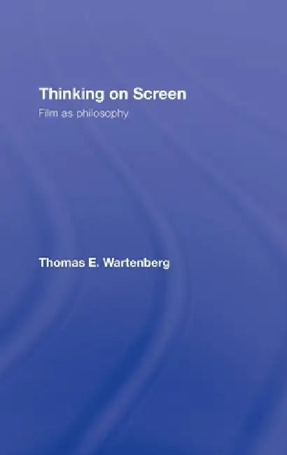 Thinking on Screen (English, Thomas E. Wartenberg)
