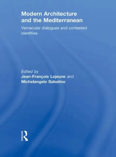 Modern Architecture and the Mediterranean (English, Jean-Francois Lejeune)