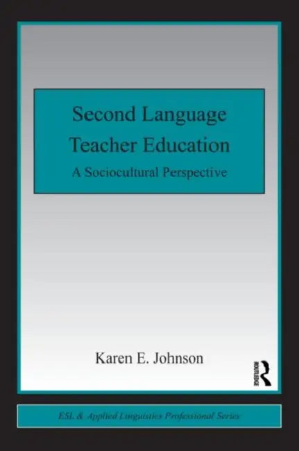 Second Language Teacher Education (English, Karen E. Johnson)