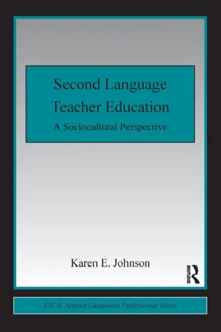 Second Language Teacher Education (English, Karen E. Johnson)