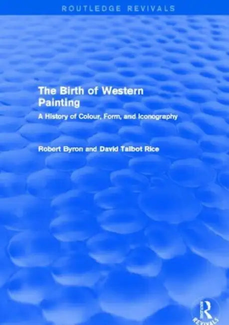 The Birth of Western Painting (Routledge Revivals) (English, Robert Byron)