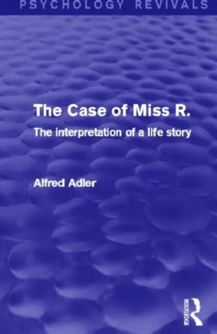The Case of Miss R. (Psychology Revivals) (English, Alfred Adler)