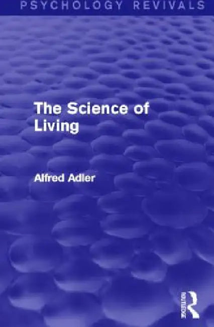The Science of Living (Psychology Revivals) (English, Alfred Adler)