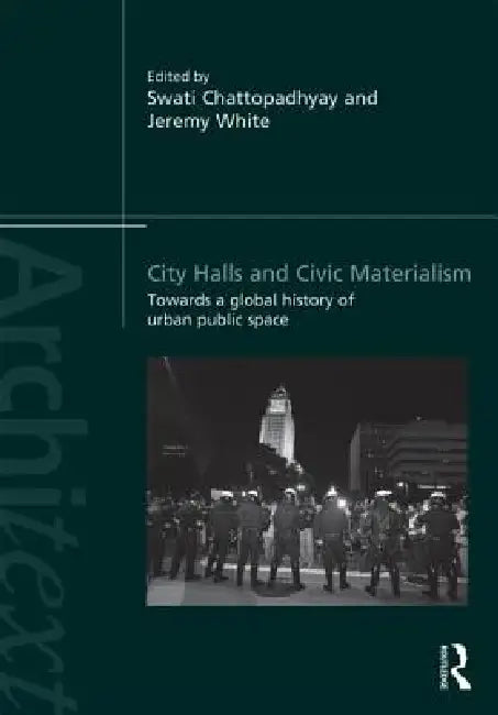 City Halls and Civic Materialism (English, Swati Chattopadhyay | Jeremy White)