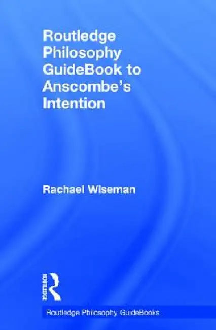 Routledge Philosophy Guidebook to Anscombe's Intention (English, Rachael Wiseman)